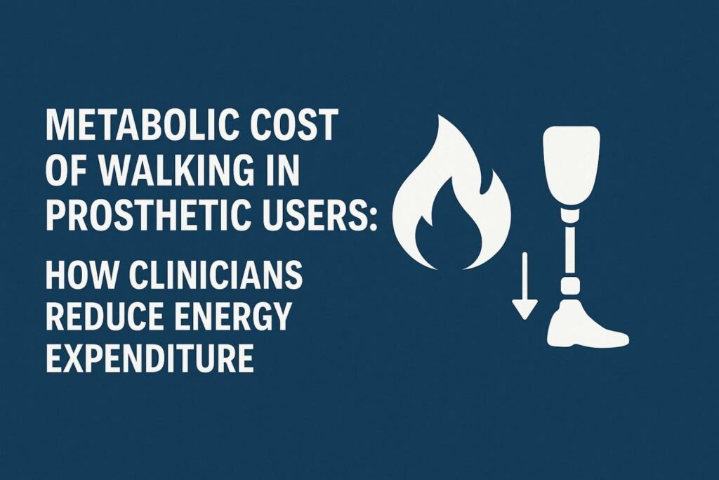 Metabolic Cost of Walking in Prosthetic Users: How Clinicians Reduce Energy Expenditure