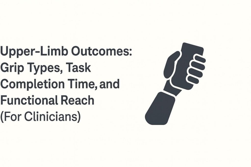 Upper-Limb Outcomes: Grip Types, Task Completion Time, and Functional Reach (For Clinicians)